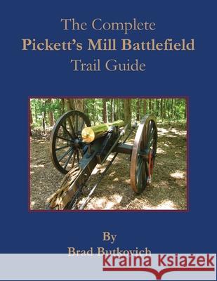 The Complete Pickett's Mill Battlefield Trail Guide Brad Butkovich 9781732597631 Historic Imagination LLC - książka