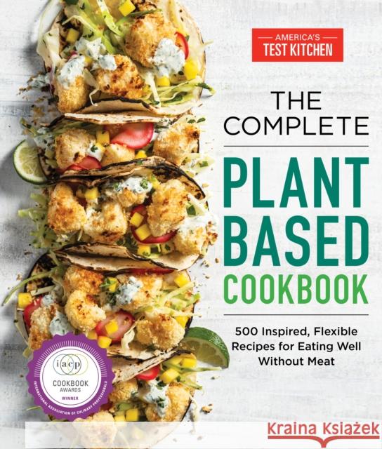 The Complete Plant-Based Cookbook: 500 Inspired, Flexible Recipes for Eating Well Without Meat America's Test Kitchen 9781948703369 America's Test Kitchen - książka