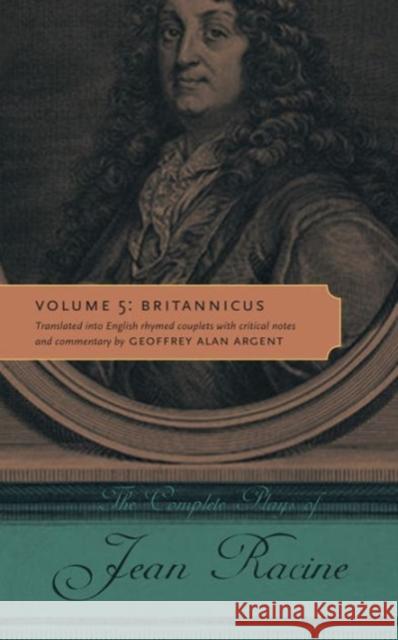 The Complete Plays of Jean Racine: Volume 5: Britannicus Jean Racine Geoffrey Alan Argent 9780271064062 Penn State University Press - książka