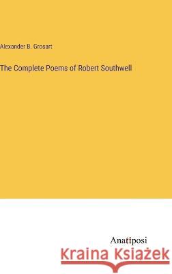 The Complete Poems of Robert Southwell Alexander B Grosart   9783382184872 Anatiposi Verlag - książka