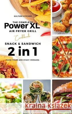 The Complete Power XL Air Fryer Grill Cookbook: Snack and Sandwich 2 Cookbooks in 1 Kulture Kitchen                          Elsie Tyler Stacy Vergara 9781802601039 Kulture Kitchen - książka