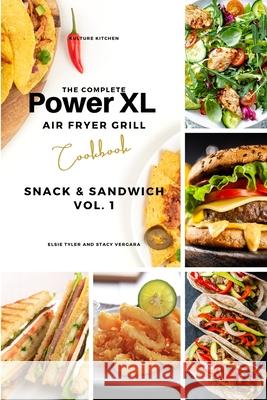 The Complete Power XL Air Fryer Grill Cookbook: Snack and Sandwich Vol.1 Kulture Kitchen                          Elsie Tyler Stacy Vergara 9781802600988 Kulture Kitchen - książka