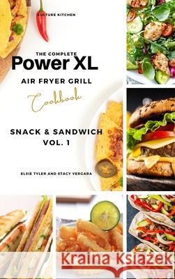 The Complete Power XL Air Fryer Grill Cookbook: Snack and Sandwich Vol.1 Kulture Kitchen                          Elsie Tyler Stacy Vergara 9781802600995 Kulture Kitchen - książka