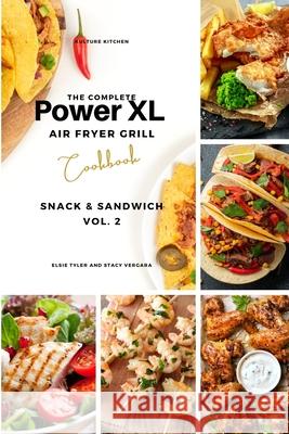 The Complete Power XL Air Fryer Grill Cookbook: Snack and Sandwich Vol.2 Kulture Kitchen                          Elsie Tyler Stacy Vergara 9781802601008 Kulture Kitchen - książka