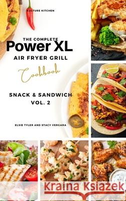 The Complete Power XL Air Fryer Grill Cookbook: Snack and Sandwich Vol.2 Kulture Kitchen                          Elsie Tyler Stacy Vergara 9781802601015 Kulture Kitchen - książka