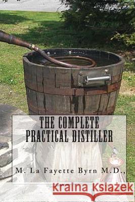 The Complete Practical Distiller M. La Fayette Byr Joe Henry Mitchell 9781451510812 Createspace - książka