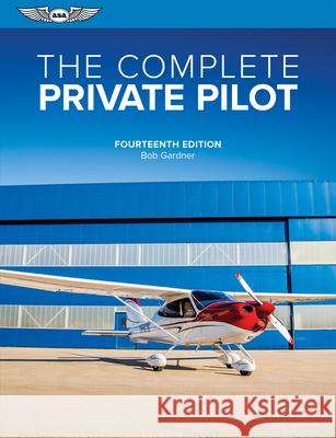 The Complete Private Pilot Bob Gardner 9781644254172 Aviation Supplies & Academics - książka