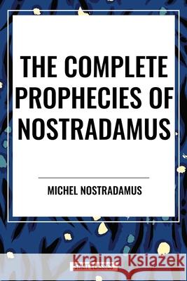 The Complete Prophecies of Nostradamus Nostradamus 9798880914197 Start Classics - książka