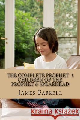 The Complete Prophet Vol. 3: The Children of the Prophet, Spearhead James Farrell 9781512316261 Createspace - książka
