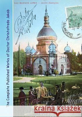 The Complete Published Works of Doctor Christofredo Jakob: A Comprehensive Illustrated Catalog Lazaros C. Triarhou 9781548246396 Createspace Independent Publishing Platform - książka