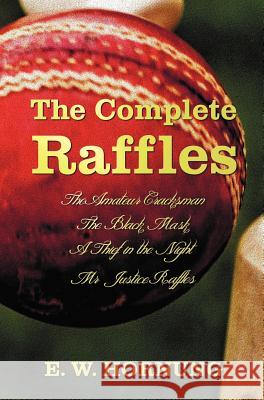 The Complete Raffles (Complete and Unabridged) Includes: The Amateur Cracksman, the Black Mask (Aka Raffles: Further Adventures of the Amateur Cracksm Hornung, E. W. 9781781393604 Benediction Classics - książka