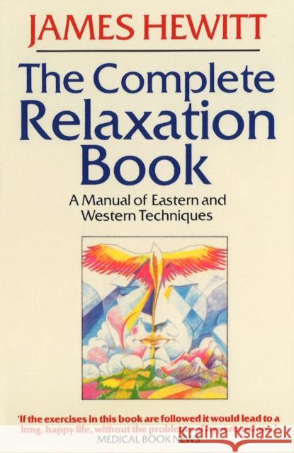 The Complete Relaxation Book : A Manual of Eastern and Western Techniques James Hewitt 9781846044120 Rider - książka