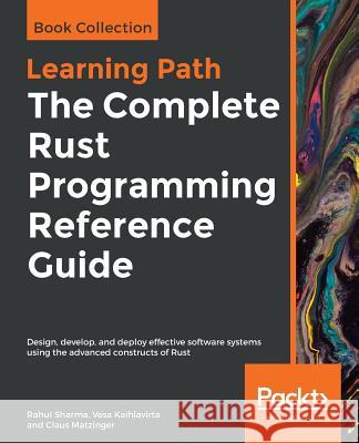 The Complete Rust Programming Reference Guide Rahul Sharma Vesa Kaihlavirta Claus Matzinger 9781838828103 Packt Publishing - książka