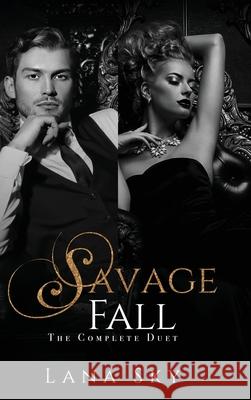 The Complete Savage Fall Duet: A Dark Bully Romance Lana Sky 9781956608724 Lana Sky - książka