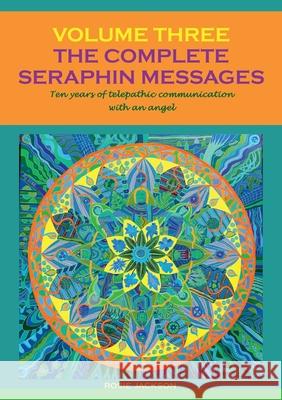 The Complete Seraphin Messages, Volume 3: Ten years of telepathic communication with an angel Rosie Jackson 9783751900010 Books on Demand - książka