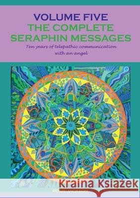 The complete seraphin messages: Volume 5:10 years of telepathic communication with an angel Rosie Jackson 9783753444741 Books on Demand - książka