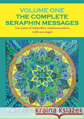 The Complete Seraphin Messages, Volume I: Ten years of telepathic communication with an angel Rosie Jackson 9783751976725 Books on Demand - książka