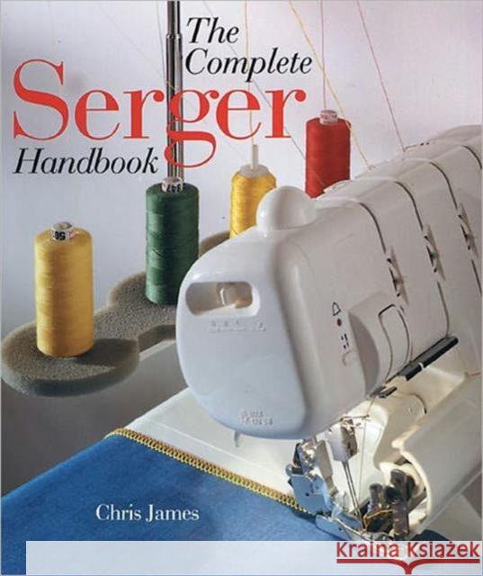 The Complete Serger Handbook Chris James 9780806998077 Sterling Publishing - książka