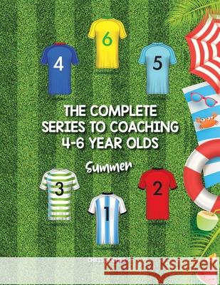 The Complete Series to Coaching 4-6 Year Olds: Summer Chris Hughes   9781728392202 Authorhouse UK - książka