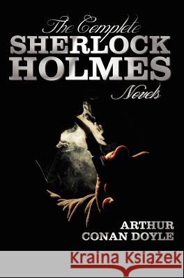 The Complete Sherlock Holmes Novels - Unabridged - A Study in Scarlet, the Sign of the Four, the Hound of the Baskervilles, the Valley of Fear Doyle, Arthur Conan 9781781392355 Benediction Classics - książka