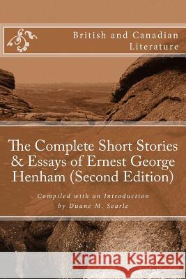 The Complete Short Stories & Essays of Ernest George Henham (Second Edition) Ernest George Henham Duane M. Searle 9781976567520 Createspace Independent Publishing Platform - książka