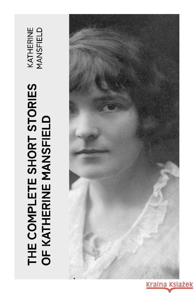 The Complete Short Stories of Katherine Mansfield Mansfield, Katherine 9788027382842 e-artnow - książka