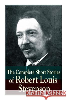 The Complete Short Stories of Robert Louis Stevenson Robert Louis Stevenson 9788027331833 E-Artnow - książka