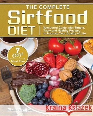 The Complete Sirtfood Diet: Wonderful Guide with Simple, Tasty and Healthy Recipes to Improve Your Quality of Life with 7 Days Meal Plan Naomi Jernigan 9781801241687 Naomi Jernigan - książka