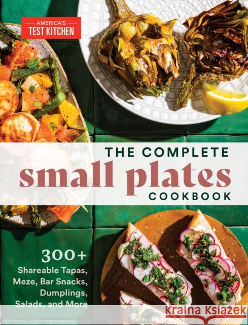 The Complete Small Plates Cookbook: 200+ Little Bites with Big Flavor America's Test Kitchen America's Test Kitchen 9781954210370 America's Test Kitchen - książka