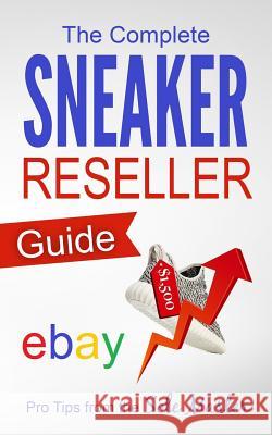 The Complete Sneaker Reseller Guide Sole Masterson 9781533316677 Createspace Independent Publishing Platform - książka