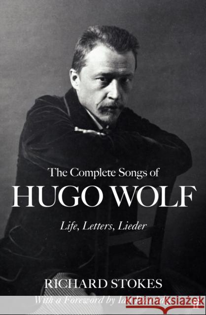 The Complete Songs of Hugo Wolf: Life, Letters, Lieder Stokes, Richard 9780571360697 Faber & Faber - książka