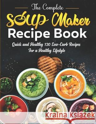The Complete Soup Maker Recipe Book Smith Jonathan C. Smith 9798418052698 Independently published - książka