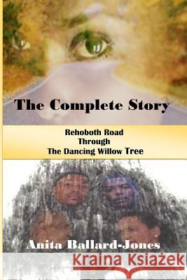 The Complete Story: : Rehoboth Road through The Dancing Willow Tree Ballard-Jones, Anita 9781533205988 Createspace Independent Publishing Platform - książka