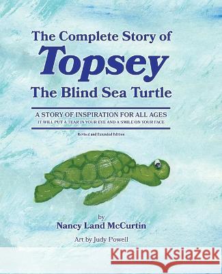 The Complete Story of Topsey The Blind Sea Turtle: Underwater Adventures With Topsey And His Friends Nancy Land McCurtin   9781647047306 Slapdash Publishing - książka