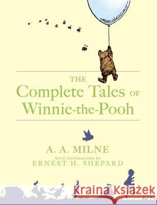 The Complete Tales of Winnie-The-Pooh A. A. Milne Ernest H. Shepard 9780525457237 Dutton Children's Books - książka