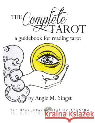 The Complete Tarot: A Guidebook for Reading Tarot Angie M. Yingst 9781985849310 Createspace Independent Publishing Platform - książka