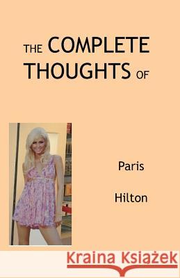 The Complete Thoughts of Paris Hilton Tony Peterson 9781467985888 Createspace - książka