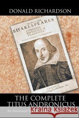 The Complete Titus Andronicus: An Annotated Edition of the Shakespeare Play Dr Donald Richardson (Registrar in Renal Medicine St James's University Hospital Leeds) 9781524625917 Authorhouse - książka