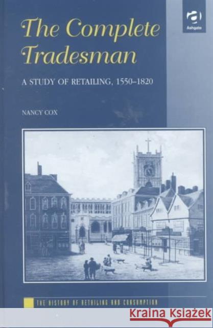 The Complete Tradesman: A Study of Retailing, 1550-1820 Cox, Nancy 9781859281697 Taylor and Francis - książka