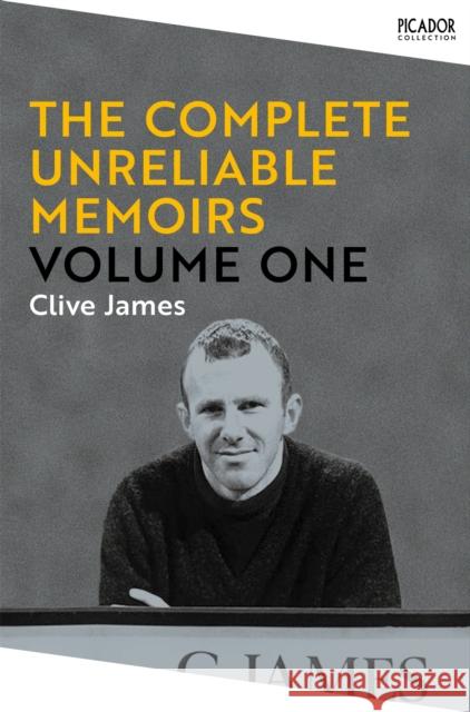 The Complete Unreliable Memoirs: Volume One Clive James 9781529090765 Pan Macmillan - książka