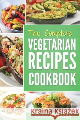 The complete Vegetarian Recipes Cookbook: Kitchen Vegetarian Recipes Cookbook With Low Calories Meals Vegan Healthy Food Charlie Mason 9781985635647 Createspace Independent Publishing Platform - książka