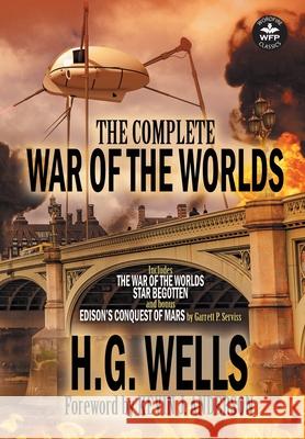 The Complete War of the Worlds H G Wells, Garrett P Serviss 9781680570861 Wordfire Press - książka