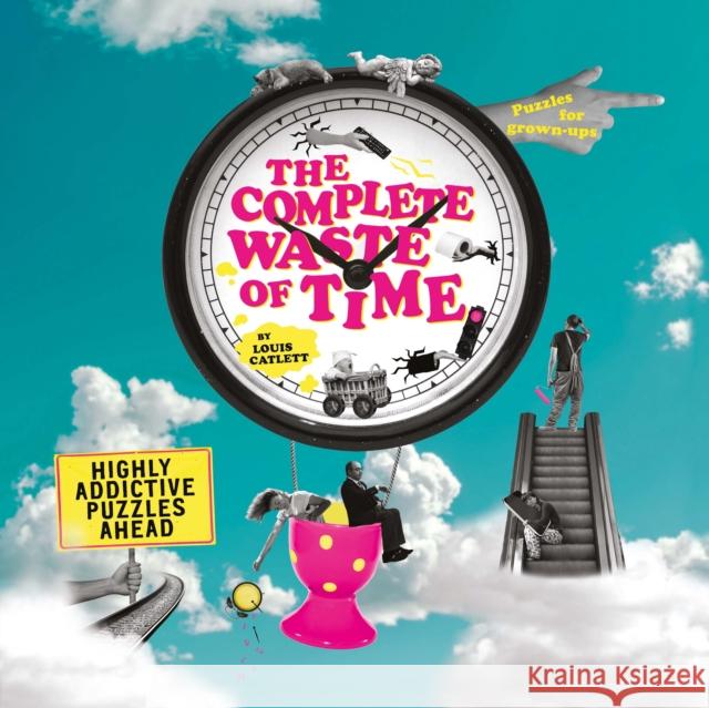 The Complete Waste of Time Puzzle Book: Highly Addictive Puzzles Ahead Complete Waste of Time Louis Catlett 9781398812017 Arcturus Publishing Ltd - książka