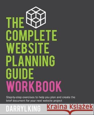 The Complete Website Planning Guide Workbook Darryl King 9780648053729 Ireckon Pty Ltd - książka