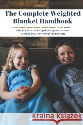The Complete Weighted Blanket Handbook: Simple & Practical Step-By-Step Instructions To Make Your Own Weighted Blankets Jason J. Christenson 9781732712928 Kayto & Co. - książka