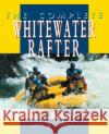 The Complete Whitewater Rafter Jeff Bennett 9780070055056 International Marine Publishing