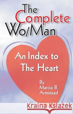 The Complete Wo/Man: An Index to the Heart Armstead, Marcia B. 9781572582316 Teach Services - książka