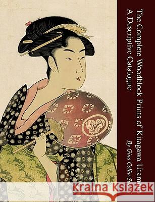 The Complete Woodblock Prints of Kitagawa Utamaro: A Descriptive Catalogue Gina Collia-Suzuki 9780955979637 Nezu Press - książka