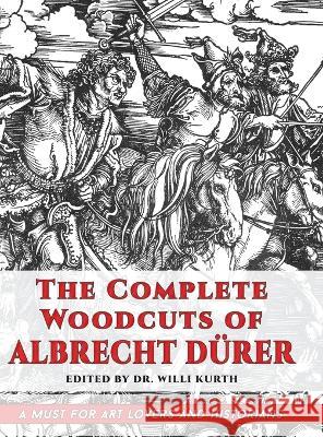 The Complete Woodcuts of Albrecht Dürer (Dover Fine Art, History of Art) Kurth, Willi 9781635619195 Echo Point Books & Media, LLC - książka