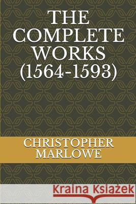 The Complete Works (1564-1593) Christopher Marlowe 9781073588848 Independently Published - książka